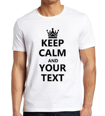 Keep Calm CUSTOM T-shirt, Personalised Gift Shirt, Custom Own Text Shirt, Customised Shirt, Gift For Him, Birthday Shirt, Funny tshirt