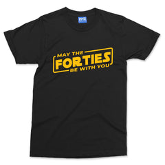 May The Forties Be With You T-shirt Star Wars Parody Dad 40th Birthday Gift Tee
