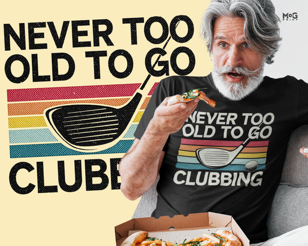 Funny Never Too Old To Go Clubbing Golfer Dad Golf Club Gift T-shirt