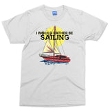 Funny Yacht Club T-shirt I Would Rather Be Sailing Ocean Lover Gift