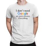 I Don't Need Google My Wife Knows Everything T-shirt Newly Married Hubby Gifts