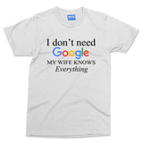 I Don't Need Google My Wife Knows Everything T-shirt Newly Married Hubby Gifts