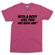 Who Needs Hair T-shirt Funny Bald Man Gym Bodybuilding Top Baldi Gift Men's Tee