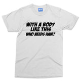 Who Needs Hair T-shirt Funny Bald Man Gym Bodybuilding Top Baldi Gift Men's Tee