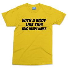 Who Needs Hair T-shirt Funny Bald Man Gym Bodybuilding Top Baldi Gift Men's Tee