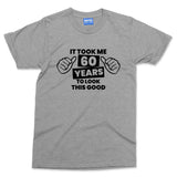 Funny 60th Birthday T-shirt Took 60 Years Old To Look Good Mum Dad Grandad Gift