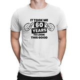 Funny 60th Birthday T-shirt Took 60 Years Old To Look Good Mum Dad Grandad Gift