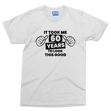 Funny 60th Birthday T-shirt Took 60 Years Old To Look Good Mum Dad Grandad Gift
