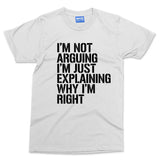 Funny Slogan T-shirt Im Not Arguing Argumentative Couples Gift Humour Joke Tee