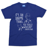 It's An Anime Thing T-shirt Funny Japanese Hero Manga Anime Lover Gift Men Women