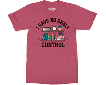 Funny No Shelf Control T-shirt Book Lover School Librarian Reading Gift Tee Top