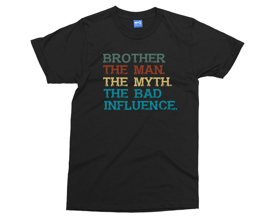 Brother The Bad Influence T-shirt Funny Joke Big Bro The Man Myth Gift Tee