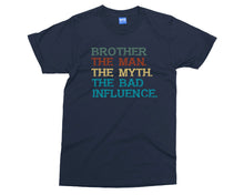 Brother The Bad Influence T-shirt Funny Joke Big Bro The Man Myth Gift Tee