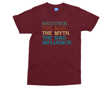 Brother The Bad Influence T-shirt Funny Joke Big Bro The Man Myth Gift Tee