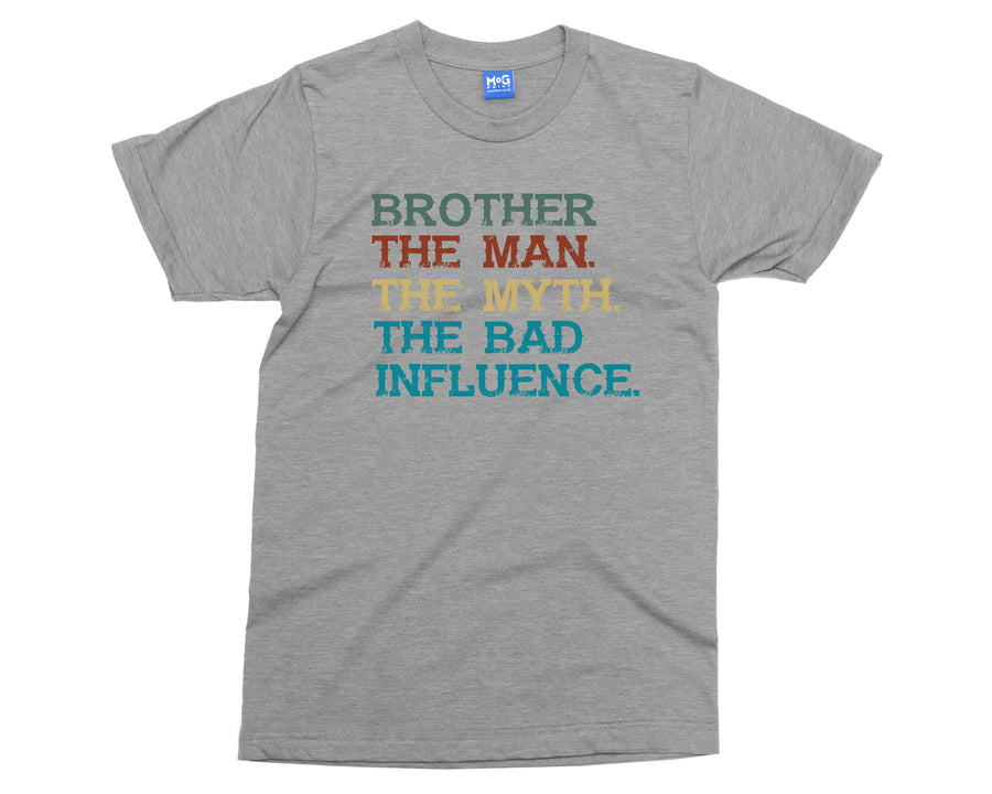 Brother The Bad Influence T-shirt Funny Joke Big Bro The Man Myth Gift Tee