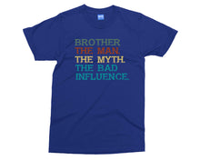 Brother The Bad Influence T-shirt Funny Joke Big Bro The Man Myth Gift Tee