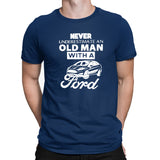 Never Underestimate An Old Man With A Ford T-shirt Funny Dad Grandad Ford Car Gift