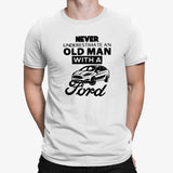 Never Underestimate An Old Man With A Ford T-shirt Funny Dad Grandad Ford Car Gift