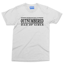 Dad of Girls Funny T-shirt Seriously Outnumbered Dad Gift from Proud Daughter