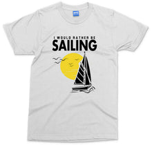Would Rather Be Sailing T-Shirt Holiday Tourism Mens Top Sail Boat Adventure Tee