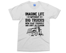 Funny Trucker T Shirt , Imagine Life without Big Trucks , HGV Driver Tee , Mens Truck Top , HGV Driver Funny Tee , Gift for Him