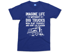 Funny Trucker T Shirt , Imagine Life without Big Trucks , HGV Driver Tee , Mens Truck Top , HGV Driver Funny Tee , Gift for Him