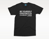 Self Love Quote T-shirt Motivational tshirt, Inspirational Slogan Shirt, Be Yourself Everyone Is Taken - Oscar Wilde Inspired Top Unisex