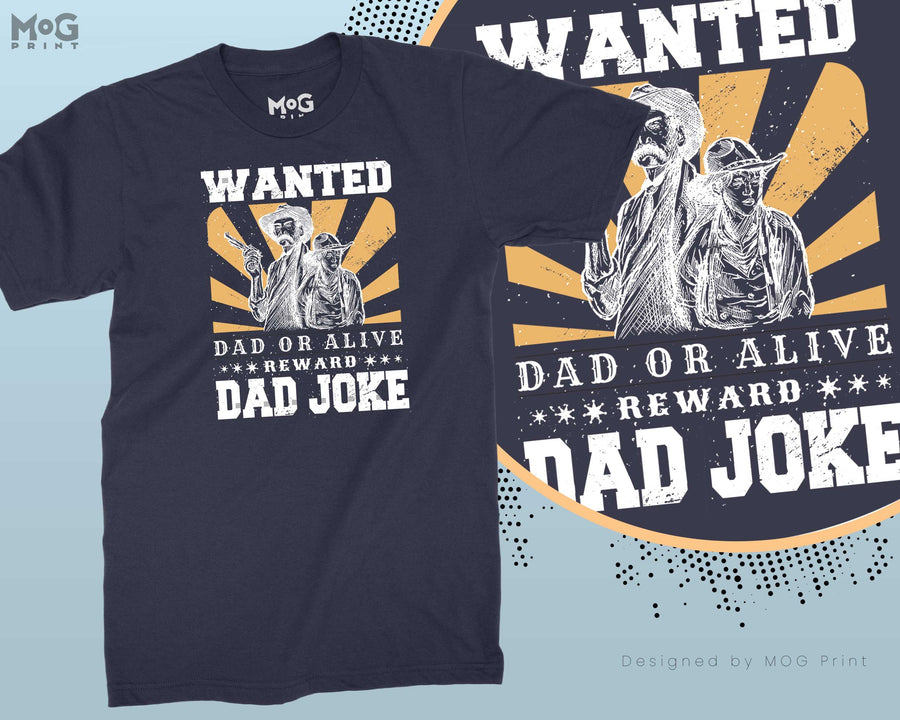 Wanted Dad Or Alive Cowboy Dad Jokes Fathers Day Reward Dad Joke T-shirt Funny Joking Dad Birthday Gift From Daughter, Fathers Day Present