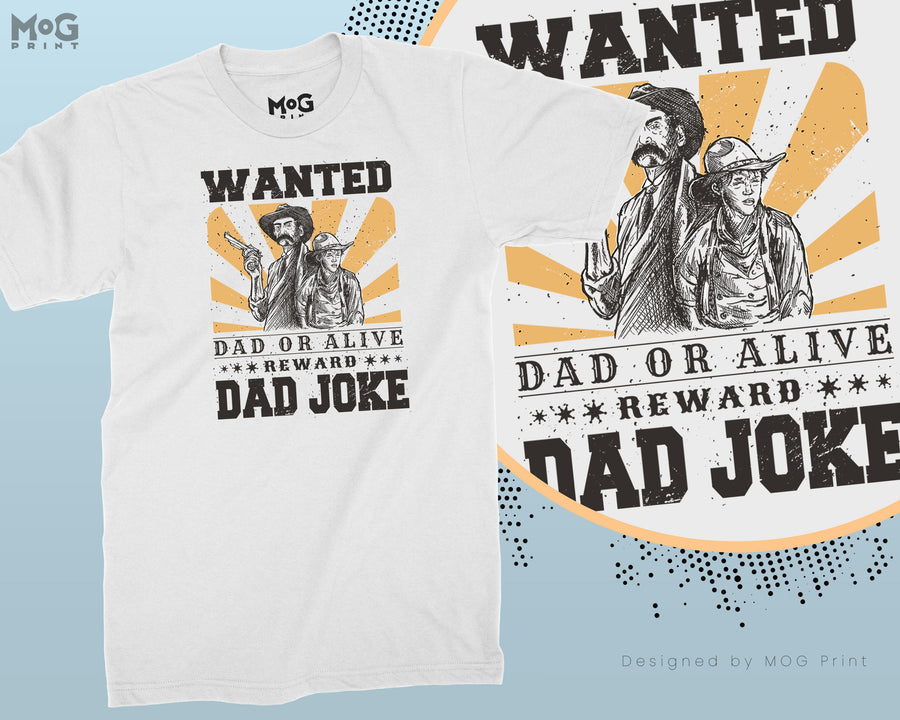 Wanted Dad Or Alive Cowboy Dad Jokes Fathers Day Reward Dad Joke T-shirt Funny Joking Dad Birthday Gift From Daughter, Fathers Day Present