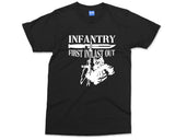 Infantry T-shirt First in last Out, Military Veteran Soldier Army Man Gun Shooter War Fighter Gift Tee DAD Army Gift for him Mens All Sizes