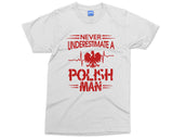 Polish Man T-shirt Never Underestimate a Polish Man shirt Funny Slogan Poland Country Love Citizen Gift For Him Quote T shirt