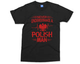 Polish Man T-shirt Never Underestimate a Polish Man shirt Funny Slogan Poland Country Love Citizen Gift For Him Quote T shirt