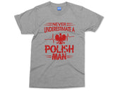 Polish Man T-shirt Never Underestimate a Polish Man shirt Funny Slogan Poland Country Love Citizen Gift For Him Quote T shirt