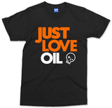 Just Love Oil T-shirt Funny Anti Woke Agenda Climate Change Joke Greta - Unisex