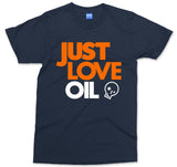 Just Love Oil T-shirt Funny Anti Woke Agenda Climate Change Joke Greta - Unisex