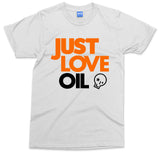 Just Love Oil T-shirt Funny Anti Woke Agenda Climate Change Joke Greta - Unisex