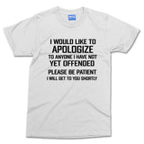 I would Like To Appologize T-shit Funny Slogan Humour Joke Teen Adult Banter Tee