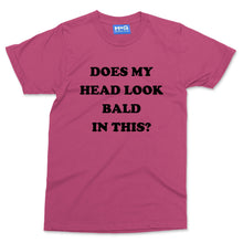 Does my head look Bald in this funny T-shirt Baldi Bald Man Joke Grandad Gift