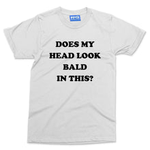 Does my head look Bald in this funny T-shirt Baldi Bald Man Joke Grandad Gift