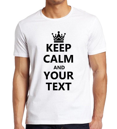 Keep Calm Custom T-shirt, Personalised Gift Shirt, Custom Own Text Shirt, Customised Shirt, Gift For Him, Birthday Shirt, Funny tshirt