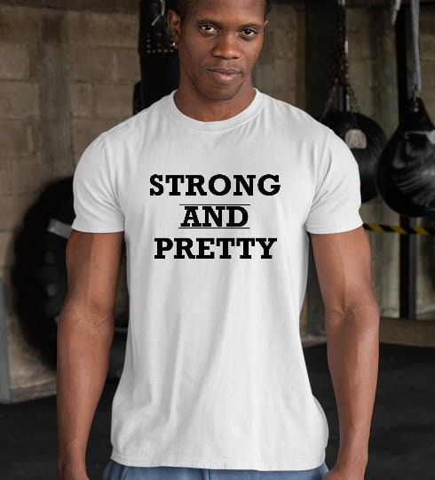 Strong And Pretty T-Shirt - Unisex Funny Lifter Shirt - Fitness Workout Gym TShirt for Him/Her