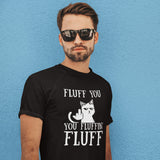 Cat Fluff You T-shirt Fluffin Fluff T-shirt Funny Rude Cat Lover Gift Tee crazy cat lady Tee Love Animal Cool slogan T shirt