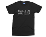 Black Is My Happy Colour T-shirt, Emo Shirt, Gothic Clothing, Emo Gifts, Goth Clothing Unisex Shirt All Sizes for him/her