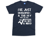 I Have Developed a Theory T Shirt - I am not a Nerd Funny Top - Math Geeky Joke - Fun Mathmatical hipster - Nerdy Humour tshirt