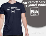 Na Chemistry Do I Know Any Jokes About Sodium Na Chemistry Students Nerd Geek Science T-SHIRT