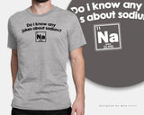 Na Chemistry Do I Know Any Jokes About Sodium Na Chemistry Students Nerd Geek Science T-SHIRT