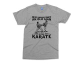 Funny Karate T-shirt Never Underestimate an Old Man Karate Mentor Master Trainer Gifts Martial Arts MMA Fighter Gift Karate Dad Mens tshirt