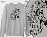 Horse Lover Sweatshirt life is better with a Horse Riding mount Equestrian Horses Rider ride gift Stable Jumper for horseriding Sweater