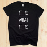 It Is What It Is Shirt, Funny sarcastic t-shirt, Minimalist quote Slogan, Artsy quote Smart and Funny Quote T-shirt