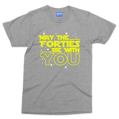 May The Forties Be With You T-shirt Star Wars Parody 40th Birthday Party Gift